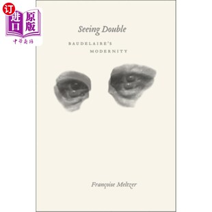 海外直订Seeing Double: Baudelaire's Modernity 双重透视:波德莱尔的现代性