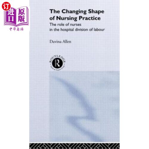 海外直订医药图书The Changing Shape of Nursing Practice: The Role of Nurses in the Hospital Divis 护士在医院分工中的