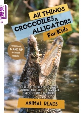 海外直订All Things Crocodiles & Alligators For Kids: Filled With Plenty of Facts, Photos 所有的事情鳄鱼和短吻鳄的孩
