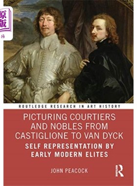 海外直订Picturing Courtiers and Nobles from Castiglione ... 描绘从卡斯提利奥内到范戴克的朝臣和贵族