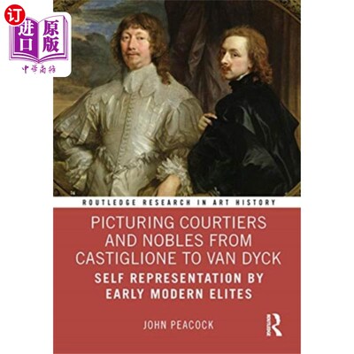 海外直订Picturing Courtiers and Nobles from Castiglione ... 描绘从卡斯提利奥内到范戴克的朝臣和贵族