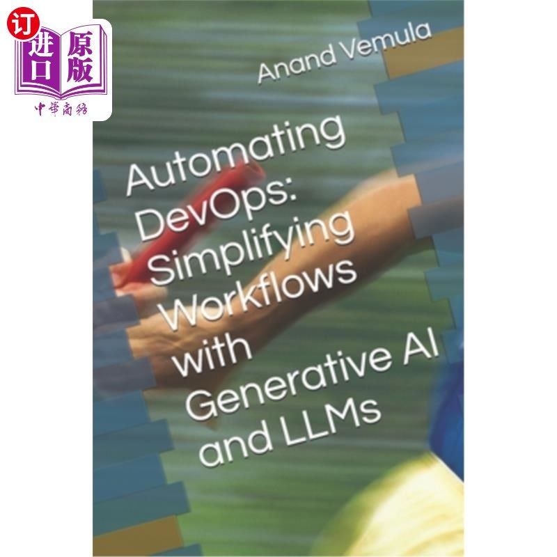 海外直订Automating DevOps: Simplifying Workflows with Generative AI and LLMs 自动化DevOps：用生成式AI和llm简化工作