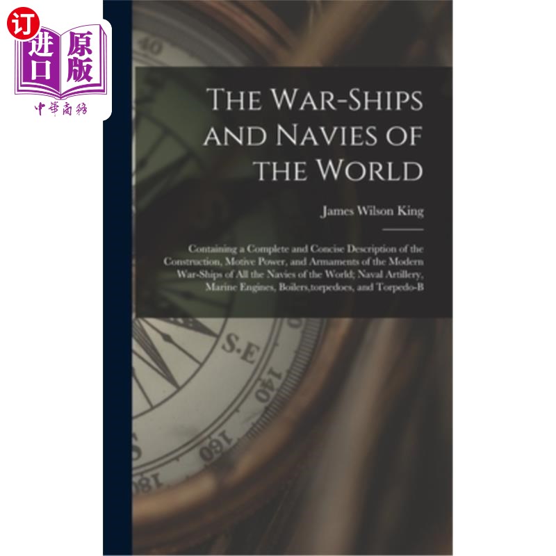 海外直订The War-Ships and Navies of the World: Containing a Complete and Concise Descrip 世界的战船和海军：包含一个
