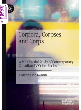 海外直订Corpora, Corpses and Corps: A Multimodal Study of Contemporary Canadian TV Crime 语体、尸体和军团:当代加拿