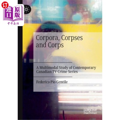 海外直订Corpora, Corpses and Corps: A Multimodal Study of Contemporary Canadian TV Crime 语体、尸体和军团:当代加拿