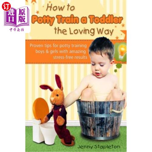 海外直订How to Potty Train a Toddler the Loving Way: Proven Tips for Potty Training Boys 如何用爱的方式训练幼儿：经