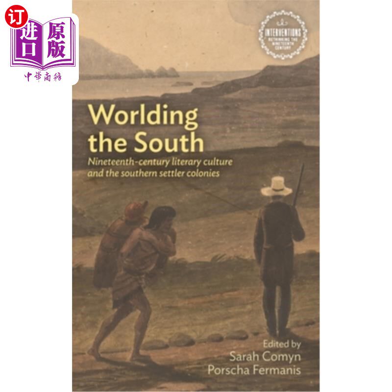 海外直订Worlding the South: Nineteenth-Century Literary Culture and the Southern Settler 世界南方:十九世纪文学文化