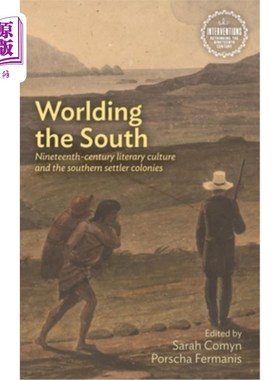 海外直订Worlding the South: Nineteenth-Century Literary Culture and the Southern Settler 世界南方:十九世纪文学文化
