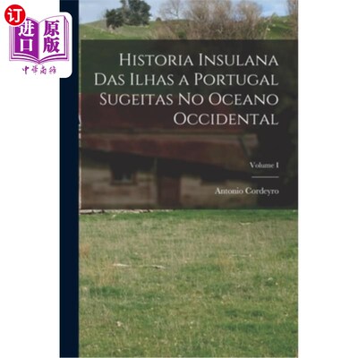 海外直订Historia Insulana das Ilhas a Portugal Sugeitas no Oceano Occidental; Volume I 西大洋葡萄牙苏格塔斯群岛的岛