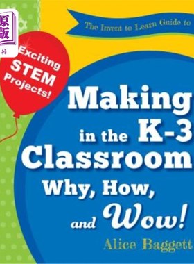 海外直订The Invent to Learn Guide to Making in the K-3 Classroom: Why, How, and Wow! 在K-3课堂中发明学习制作指南:为