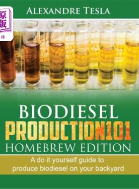 海外直订Biodiesel Production101 Homebrew Edition: A Do It Yourself Guide to Produce Biod 生物柴油生产101自制版：在