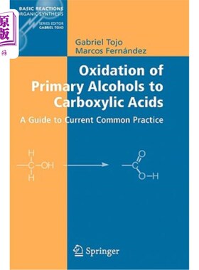 海外直订Oxidation of Primary Alcohols to Carboxylic Acids: A Guide to Current Common Pra 一级醇氧化为羧酸：当前常用