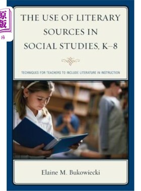 海外直订The Use of Literary Sources in Social Studies, K-8: Techniques for Teachers to I 社会研究中文学资源的使用，K-