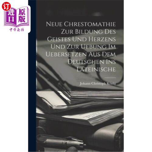 海外直订Neue Chrestomathie Zur Bildung Des Geistes Und Herzens Und Zur Uebung Im Ueberse 新时代的德国文化与现代文化