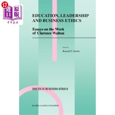 海外直订Education, Leadership and Business Ethics: Essays on the Work of Clarence Walton 教育、领导力和商业伦理:克
