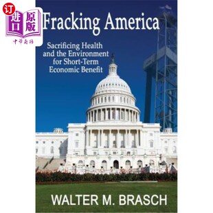 海外直订Fracking America: Sacrificing Health and the Environment for Short-Term Economic 水力压裂美国：为了短期经济