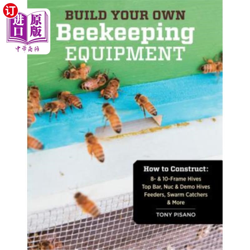 海外直订Build Your Own Beekeeping Equipment: How to Construct 8- & 10-Frame Hives; Top B 建造你自己的养蜂设备:如何