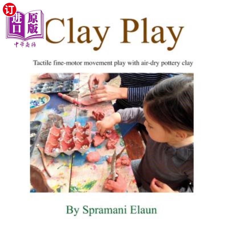 海外直订Clay Play: Tactile fine-movement play with air-dry pottery clay黏土游戏:用风干的陶土进行触觉精细的游戏