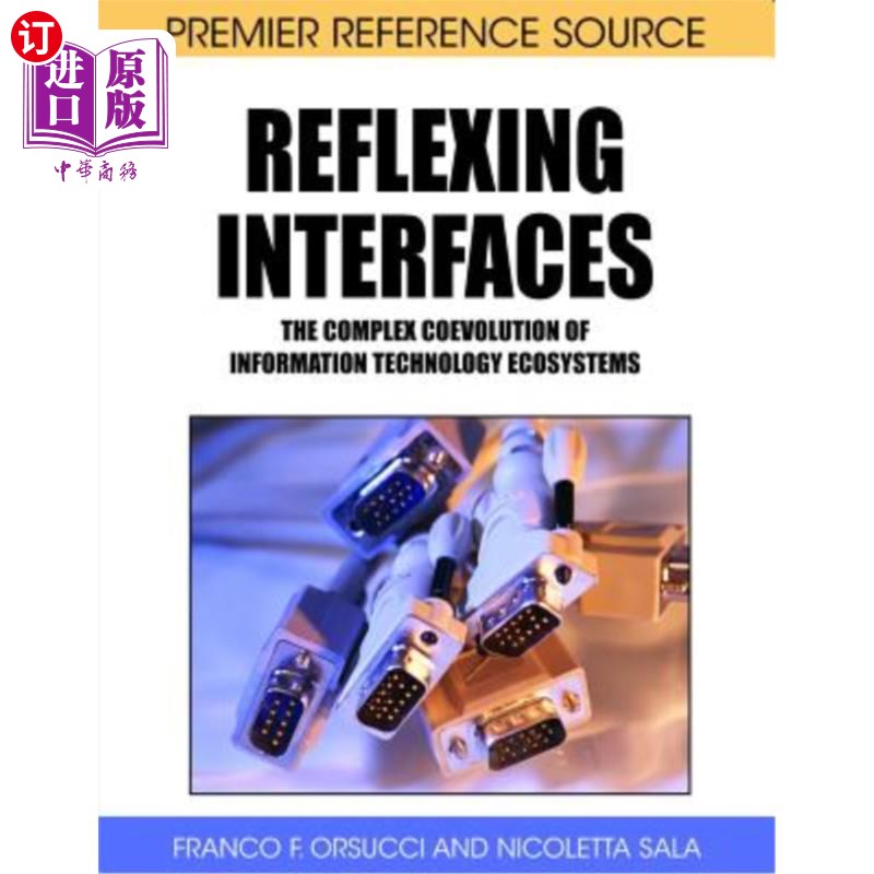 海外直订Reflexing Interfaces: The Complex Coevolution of Information Technology Ecosyste 反射界面：信息技术生态系统