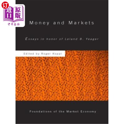 海外直订Money and Markets: Essays in Honor of Leland B. Yeager 《货币与市场:纪念利兰·b·耶格尔随笔