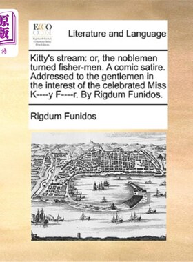 海外直订Kitty's Stream: Or, the Noblemen Turned Fisher-Men. a Comic Satire. Addressed to 《基蒂的溪》:或者，贵族变