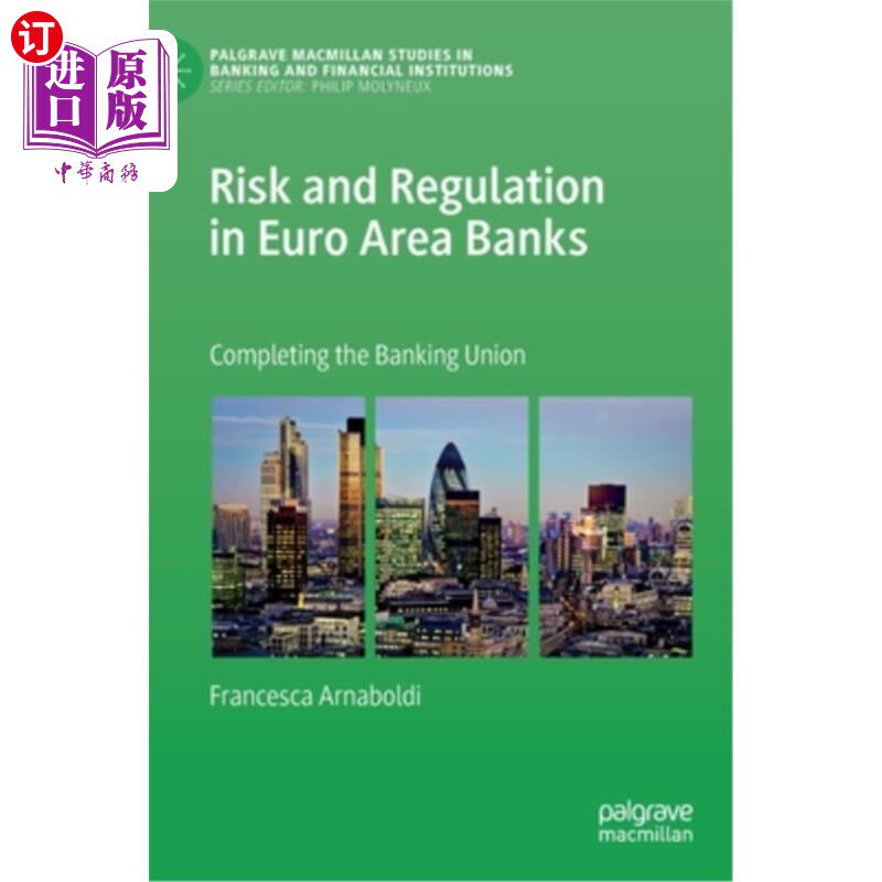 海外直订Risk and Regulation in Euro Area Banks: Completing the Banking Union 欧元区银行的风险与监管:完善银行业联盟