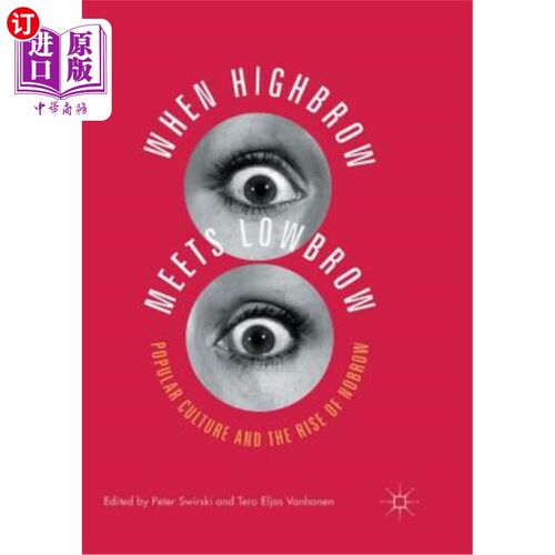 海外直订When Highbrow Meets Lowbrow: Popular Culture and the Rise of Nobrow 《当高雅与低俗相遇:流行文化与庸俗的兴起