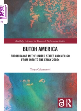 海外直订Butoh America: Butoh Dance in the United States and Mexico from 1970 to the earl 舞踏美国：舞踏舞从1970年到