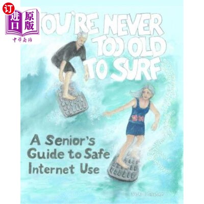 海外直订You're Never Too Old To Surf: A Seniors' Guide to Safe Internet Use 你永远不会太老去冲浪:老年人安全使用互联