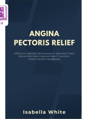 海外直订医药图书Angina Pectoris Relief: Effective Lifestyle Techniques to Alleviate Chest Discom 缓解心绞痛：有效的