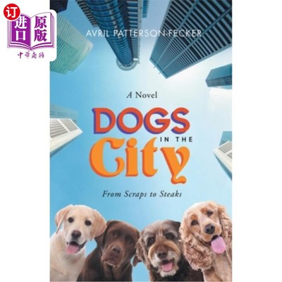 海外直订Dogs in The City: From Scraps to Steaks: From Scraps to Steaks 狗在城市:从残羹剩饭到牛排:从残羹剩饭到牛排