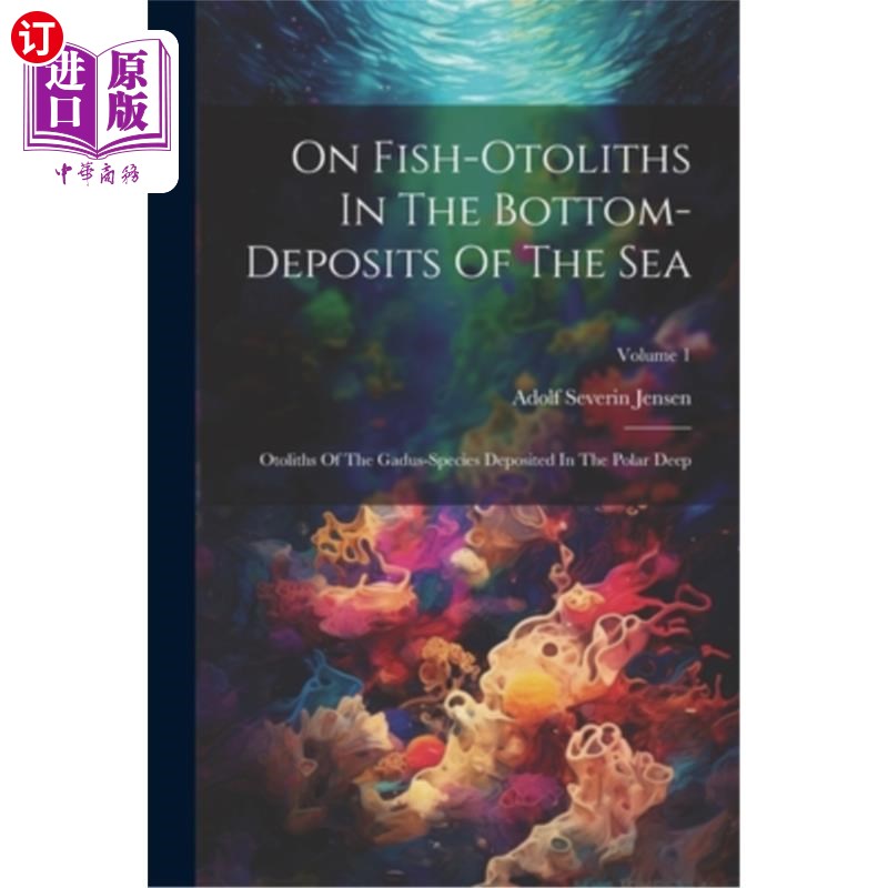 海外直订On Fish-otoliths In The Bottom-deposits Of The Sea: Otoliths Of The Gadus-specie 海底沉积物中的鱼类耳石：极