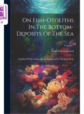 海外直订On Fish-otoliths In The Bottom-deposits Of The Sea: Otoliths Of The Gadus-specie 海底沉积物中的鱼类耳石：极