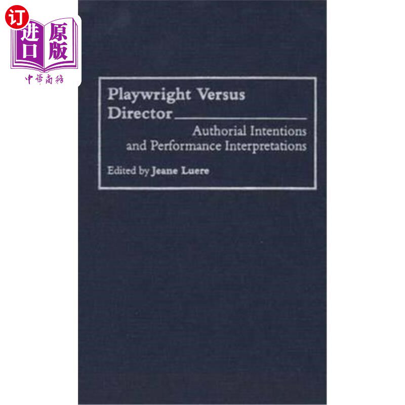 海外直订Playwright Versus Director: Authorial Intentions and Performance Interpretations 剧作家与导演:作者意图与表