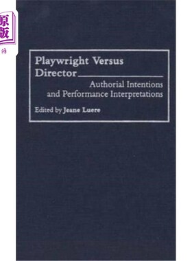 海外直订Playwright Versus Director: Authorial Intentions and Performance Interpretations 剧作家与导演:作者意图与表