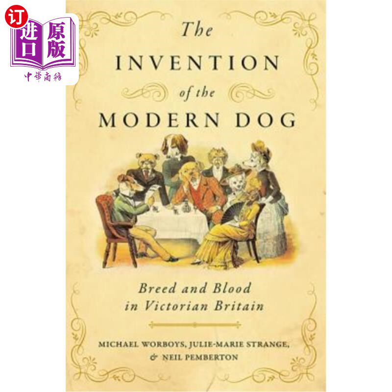 海外直订The Invention of the Modern Dog: Breed and Blood in Victorian Britain 现代狗的发明:维多利亚时代英国的品种和