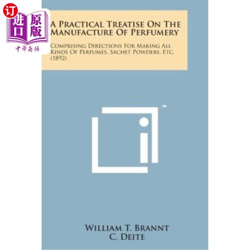 海外直订A Practical Treatise on the Manufacture of Perfumery: Comprising Directions for  关于香水制造的实用论文：包