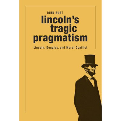 Lincoln’s Tragic Pragmatism: Lincoln, Douglas, and Moral Conflict 英文原版 林肯的悲剧性实用主义 John Burt【中商原?