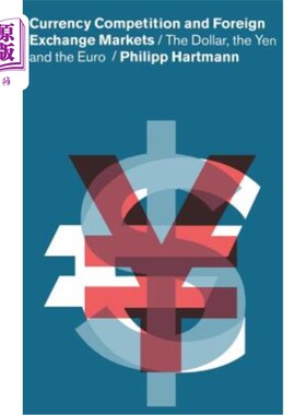 海外直订Currency Competition and Foreign Exchange Markets: The Dollar, the Yen and the E 货币竞争和外汇市场:美元，日元
