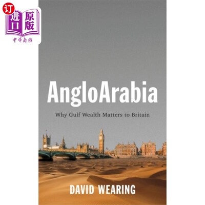 海外直订AngloArabia - Why Gulf Wealth Matters to Britain 英阿拉伯-为什么海湾财富对英国很重要