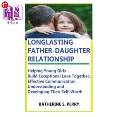 海外直订Longlasting Father-Daughter Relationship: Everything Fathers Need to Know about  持久的父女关系：父亲们需要