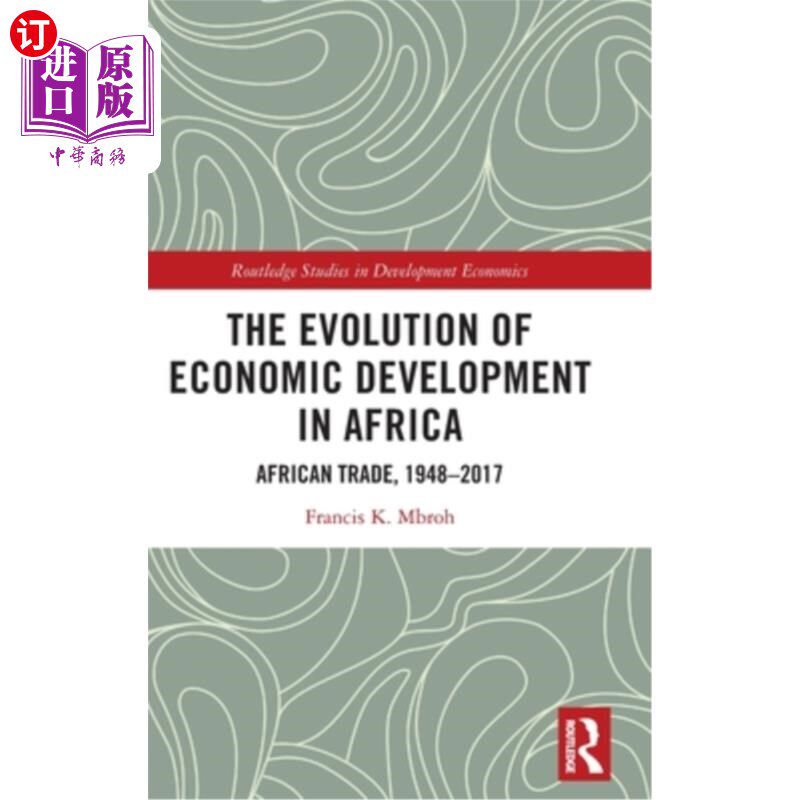 海外直订The Evolution of Economic Development in Africa: African Trade, 1948-2017 非洲经济发展的演变:非洲贸易,1948