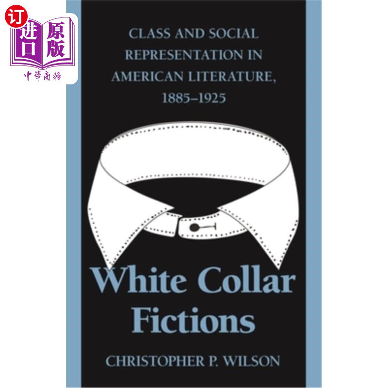 海外直订White Collar Fictions: Class and Social Representation in American Literature, 1 白领小说:美国文学中的阶级