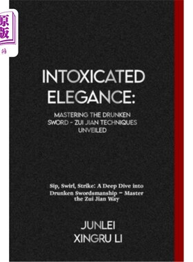 海外直订医药图书Intoxicated Elegance: Mastering the Drunken Sword - Zui Jian Techniques Unveiled 醉人的优雅：掌握醉