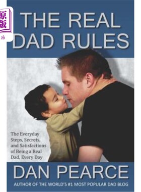 海外直订The Real Dad Rules: The Everyday Steps, Secrets, and Satisfactions of Being a Re 真正的父亲规则:每天的步骤