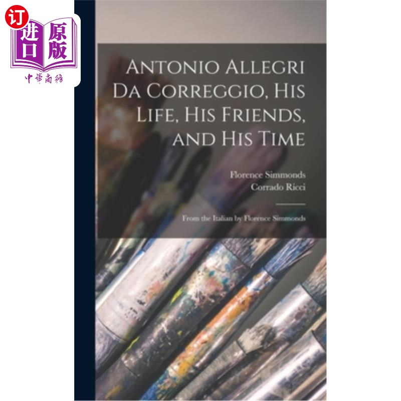 海外直订Antonio Allegri da Correggio, his Life, his Friends, and his Time; From the Ital 安东尼奥·阿莱格里·达·柯勒高性价比高么？