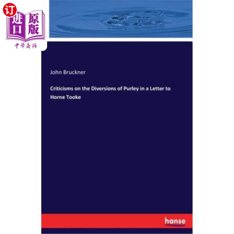 海外直订Criticisms on the Diversions of Purley in a Letter to Horne Tooke 在给霍恩·图克的一封信中对普雷改道的批评