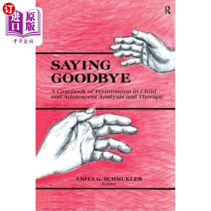 海外直订Saying Goodbye: A Casebook of Termination in Child and Adolescent Analysis and T 告别:儿童和青少年终止分析