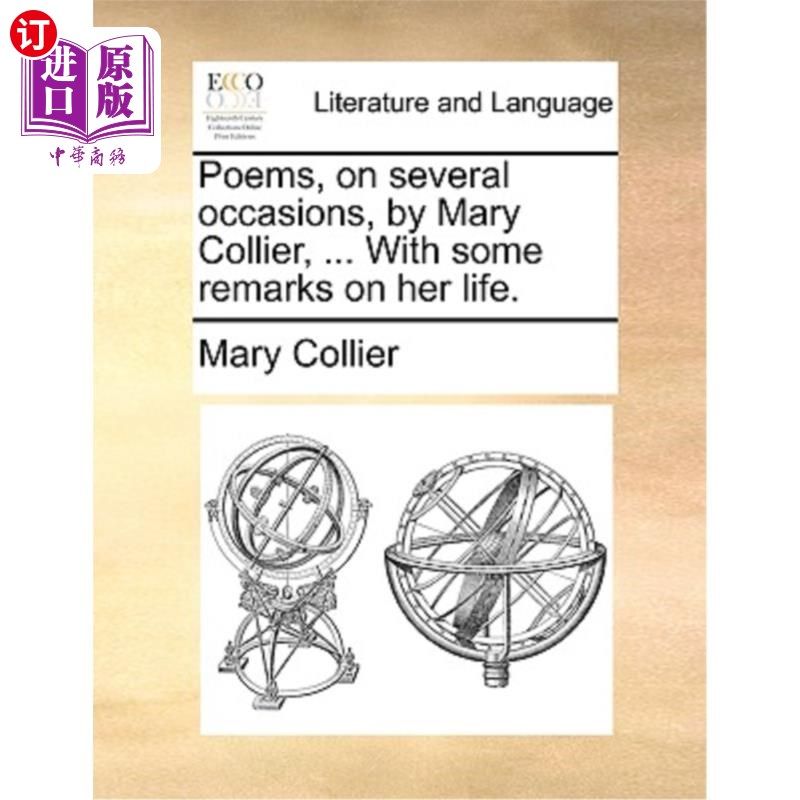 海外直订Poems, on Several Occasions, by Mary Collier, ... with Some Remarks on Her Life. 玛丽·科利尔的《几首诗》…