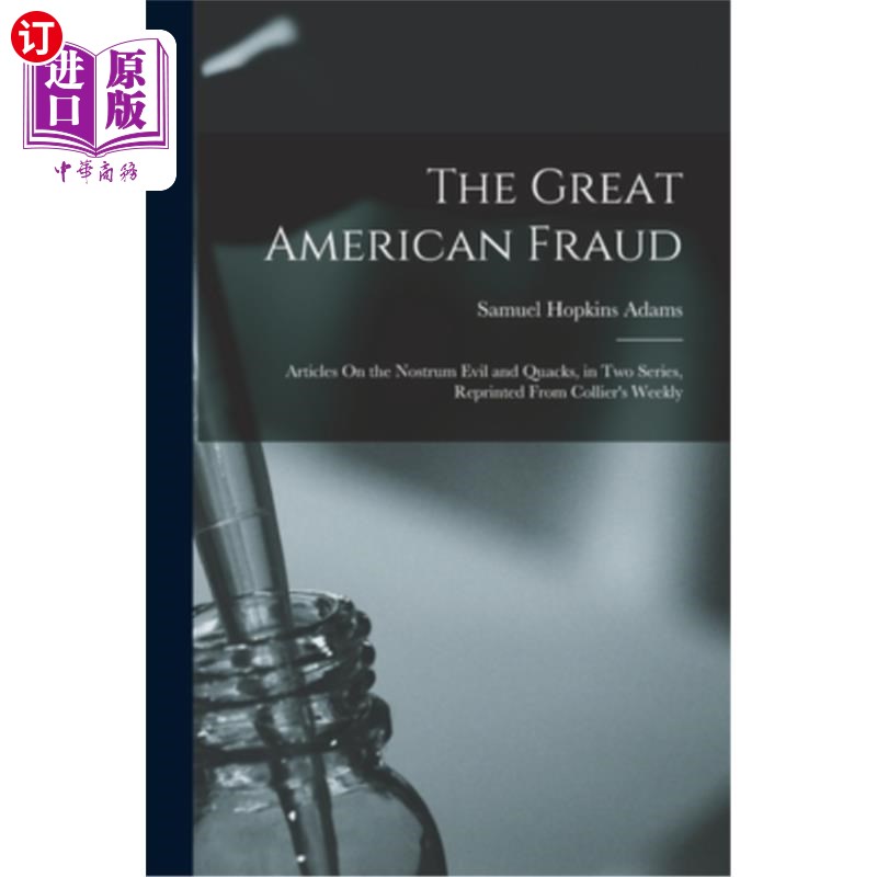 海外直订医药图书The Great American Fraud: Articles On the Nostrum Evil and Quacks, in Two Series 伟大的美国骗局:关